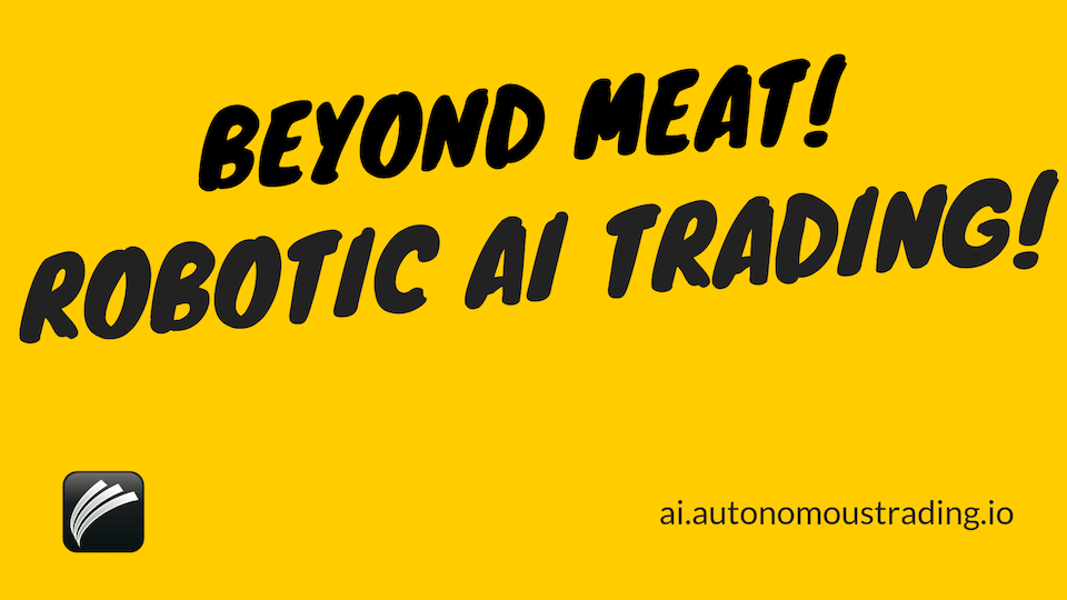 Autonomous AI Robotic Trading Compares Beyond Meat to Chipotle